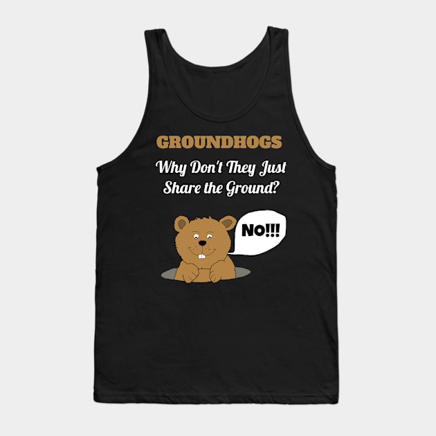 Groundhogs Why Don't They Just Share the Ground Funny Groundhog Day Tank Top by TheLostLatticework